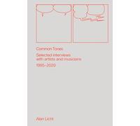Common Tones: Selected Interviews with Artists and Musicians 1995-2020: Selected Interviews with Artists and Musicians 1995-2020