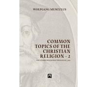 Common Topics of the Christian Religion - 2 (Systematics of the Protestant Reformation)