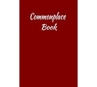Commonplace Book: A Journal for Collecting and Organizing Notes, Quotes, Ideas, Inspiration, and Other Information that are useful for Future References.