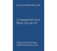 Commonplace Practicality: Timeless Wisdom for Everyday Life