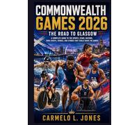 Commonwealth Games 2026: The Road to Glasgow: A Complete Guide to the Sports, Stars, Nations, Para Events, Venues, and Stories That Could Shape the Games