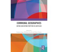 Communal Geographies: Before and Beyond Partition in South Asia