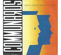 COMMUNARDS / MORRIS, Sarah Jane - Don't leave me this way / Sanctified / 886 077-7