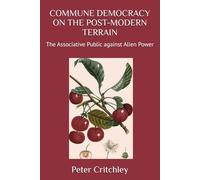 COMMUNE DEMOCRACY ON THE POST-MODERN TERRAIN: The Associative Public against Alien Power