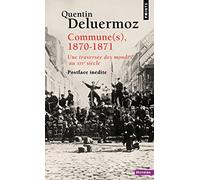Commune(s), 1870-1871: Une traversée des mondes au XIXe siècle (Points Histoire)