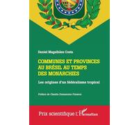Communes et provinces au Brésil au temps des monarchies: Les origines d'un fédéralisme tropical