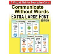 Communicate Without Words: A Visual Aid for Everyday Care (Extra Large Font Edition): A Practical Communication Book for Non-verbal Adults and Seniors ... Aphasia, Speech Loss, or Cognitive Challenges