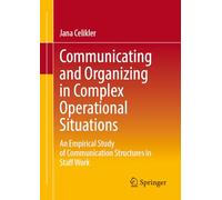 Communicating and Organizing in Complex Operational Situations: An Empirical Study of Communication Structures in Staff Work