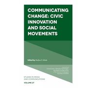 Communicating Change: Civic Innovation and Social Movements: 27 (Studies in Media and Communications)