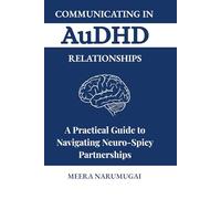 Communicating in AuDHD Relationships: A Practical Guide to Navigating Neuro-Spicy Partnerships (The Neuro-Affirming Thriving Series)