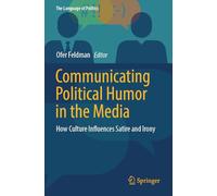 Communicating Political Humor in the Media: How Culture Influences Satire and Irony (The Language of Politics)