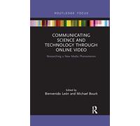 Communicating Science and Technology Through Online Video: Researching a New Media Phenomenon (Routledge Focus on Communication Studies)