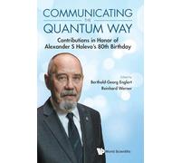 Communicating The Quantum Way: Contributions In Honor Of Alexander S Holevo's 80th Birthday