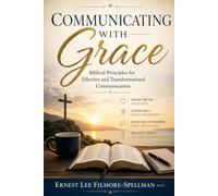 COMMUNICATING WITH GRACE: Biblical Principles for Effective and Transformational Communication (FILMORE SPELLMAN PRODUCTIONS PRESENTS ALL THINGS CHRISTIAN BOOKS)