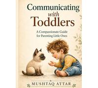 Communicating with Toddlers: A Compassionate Guide for Parenting Little Ones