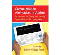 Communication Alternatives in Autism: Perspectives on Typing and Spelling Approaches for the Nonspeaking