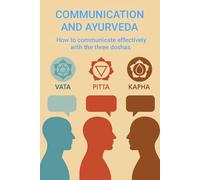 COMMUNICATION AND AYURVEDA: how to communicate effectively with the three doshas