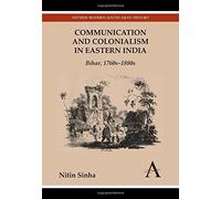 Communication and Colonialism in Eastern India: Bihar, 1760s-1880s (Anthem Modern South Asian History) by Sinha, Nitin (2014) Paperback