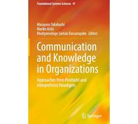Communication and Knowledge in Organizations: Approaches from Positivist and Interpretivist Paradigms: 47 (Translational Systems Sciences, 47)