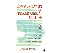 Communication and Organizational Culture: A Key to Understanding Work Experiences