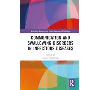 Communication and Swallowing Disorders in Infectious Diseases (Routledge Research in Speech-Language Pathology)