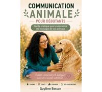 Communication animale pour débutants: Guide pratique pour comprendre les messages de vos animaux. Ouvrir son intuition, développer la télépathie et ... chevaux. (Bien-être énergétique des animaux)