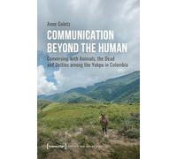Communication Beyond the Human: Conversing with Animals, the Dead and Deities among the Yukpa in Colombia (Kultur und soziale Praxis)