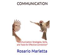 COMMUNICATION: "Communication: Strategies, Skills, and Tools for Effective Connection" (CRESCITA PROFESSIONALE)