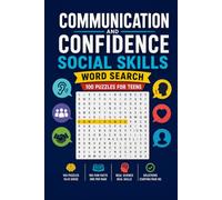 Communication, Confidence and Social Skills Word Search: 100 Puzzles for Teens: Speaking, Listening, Body Language and the Science of Human Connection ... Series - Word Search Puzzle Books for Teens)