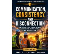 Communication, Consistency and Disconnection: How Leaders Close the Gap Between What Is Said, What Is Heard, and What Gets Done