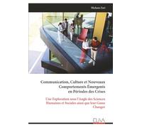 Communication, Culture et Nouveaux Comportements Émergents en Périodes des Crises: Une Exploration sous l’Angle des Sciences Humaines et Sociales ainsi que leur Game Changer