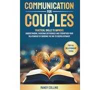 Communication for Couples: Practical Skills to Improve Understanding, Overcome Differences and Strengthen Your Relationship by Bridging the Gap to Deepen Intimacy.