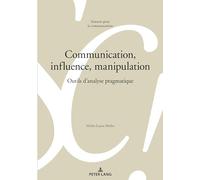 Communication, influence, manipulation: Outils d'analyse pragmatique: 138