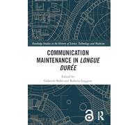 Communication Maintenance in Longue Durée (Routledge Studies in the History of Science, Technology and Medicine)