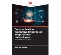 Communication marketing intégrée et adoption des technologies: Le modèle M-pesa au Kenya
