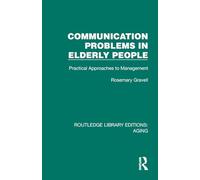 Communication Problems in Elderly People: Practical Approaches to Management (Routledge Library Editions: Aging)