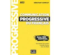 Communication progressive du français débutant complet A1.1: Avec 350 exercices