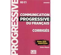 Communication progressive du français : Avancé B2/C1 Corrigés avec 525 exercices | Claire Miquel