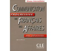 Communication progressive du français des affaires: Niveau intermédiaire avec 250 activités
