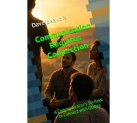 Communication Requires Connection: A Communicator’s Six Keys to Connect with Others