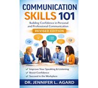 COMMUNICATION SKILLS 101: Building Confidence in Personal and Professional Communication Revised Edition