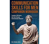 Communication Skills for Men: Companion Workbook: Transform 100 Heroes Into Your Personal Communication Journey
