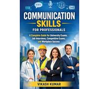 Communication Skills for Professionals: A Complete Guide for University Exams, Job Interviews, Competitive Exams, and Workplace Success (Exam-Ready Medical Notes Series)