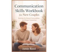 Communication Skills Workbook for New Couples: Exercises for Honest Conversations and Deeper Connection