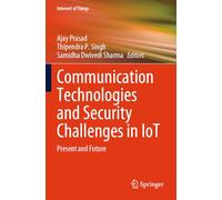 Communication Technologies and Security Challenges in IoT: Present and Future (Internet of Things)