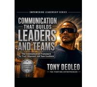 COMMUNICATION THAT BUILDS LEADERS AND TEAMS (The Empowered Leadership Blueprint Series "Build Leaders. Build Teams. Transform Businesses.")