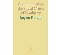 Communication, the Social Matrix of Psychiatry
