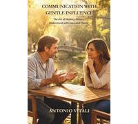COMMUNICATION WITH GENTLE INFLUENCE: THE ART OF HELPING OTHERS UNDESTAND WITH EASE AND CLARITY