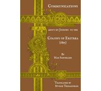 Communications about my Journey to the Colony of Eritrea (North Abyssinia): Mittheilungen über meine Reise in der Colonia Eritrea (Nord-Abyssinien) - Berlin, 1895