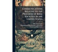Communications Relative to the Progress of Bible Societies in the United States